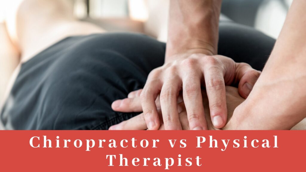 Chiropractor VS Physical Therapist - Whom to visit and when?