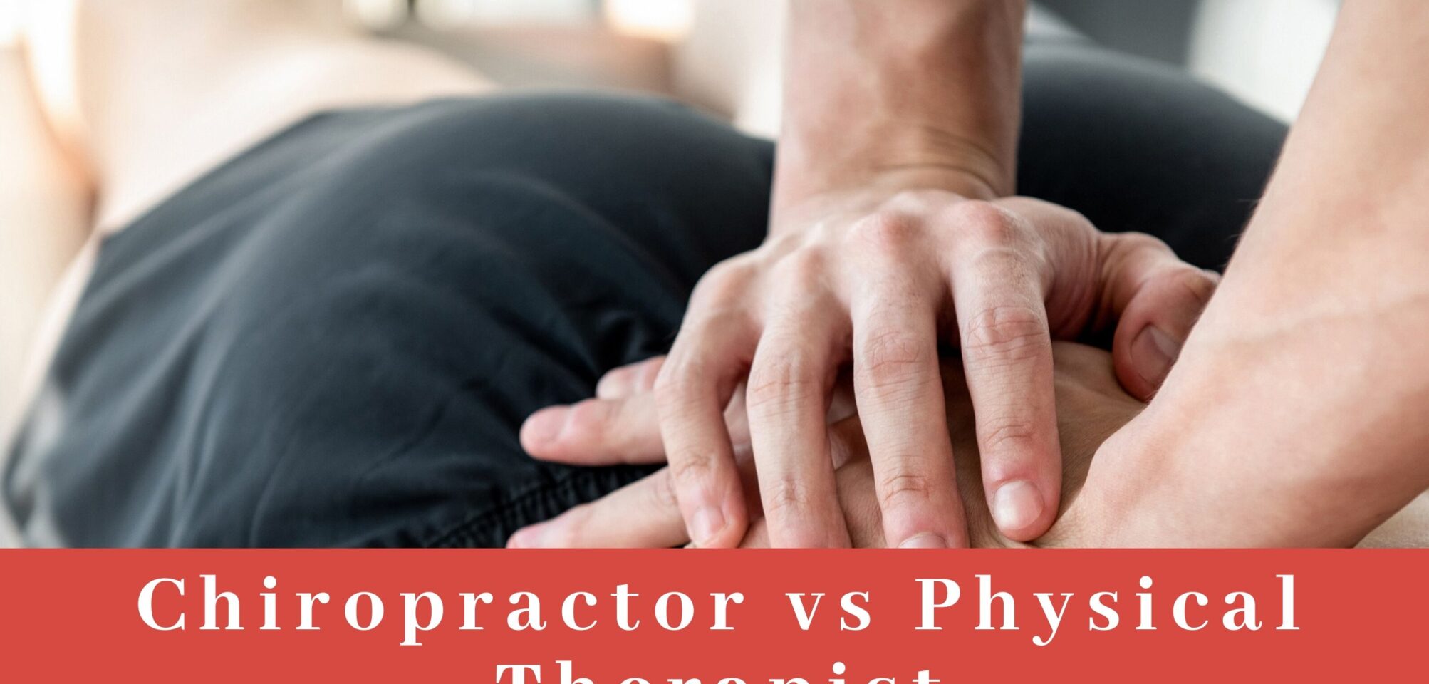 Chiropractor VS Physical Therapist Whom to visit and when?
