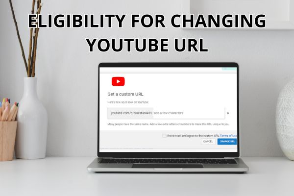 Eligibility for Changing YouTube URL