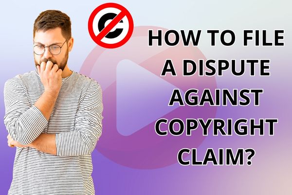 How to File a Dispute Against Copyright Claim