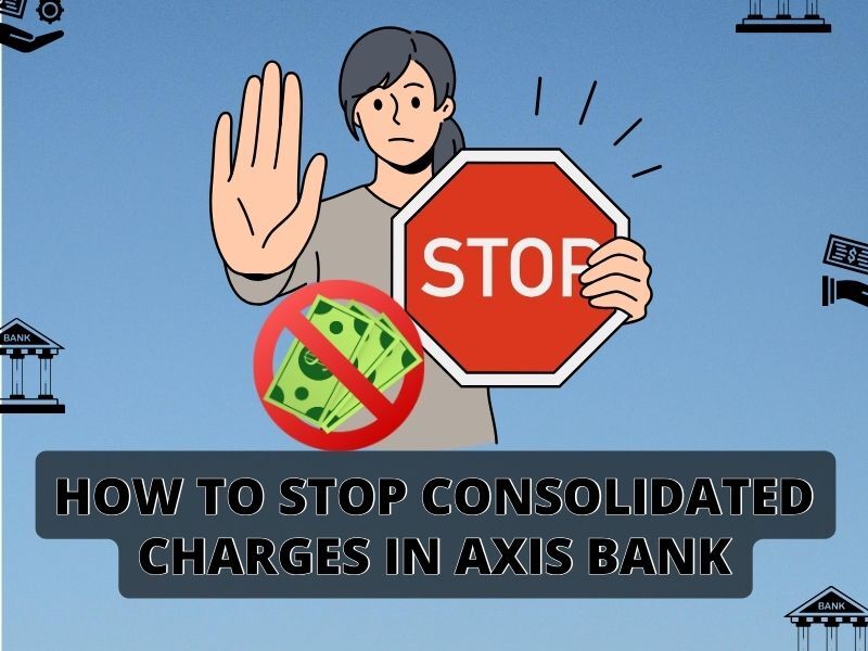 How to Stop Consolidated Charges in Axis Bank