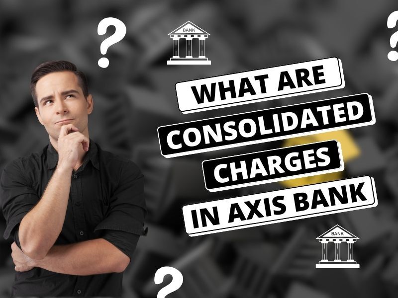 What are Consolidated Charges in Axis Bank