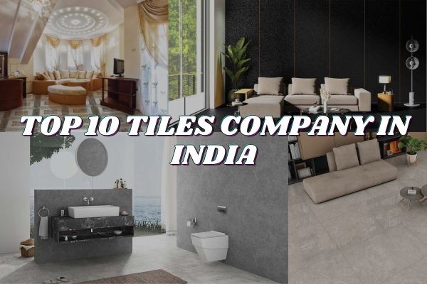 Top 10 Tiles Company in India