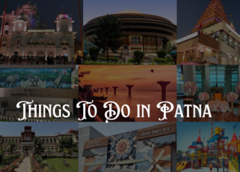 Things To Do in Patna Which Fulfill Your Memories Pages