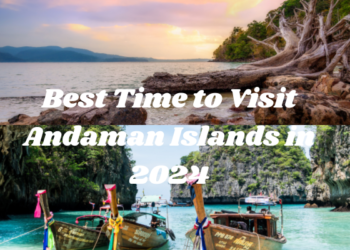 Best Time to Visit Andaman Islands in 2024