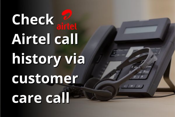 Check Airtel call history via customer care call
