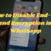 How to disable end-to-end encryption in Whatsapp